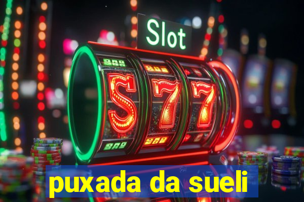 puxada da sueli